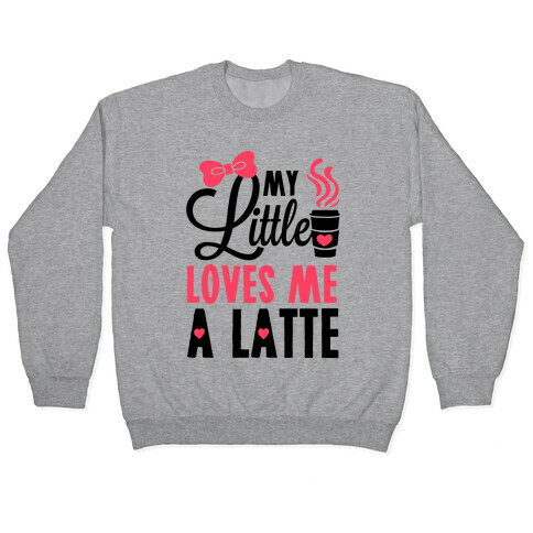 My Little Loves Me A Latte Pullover