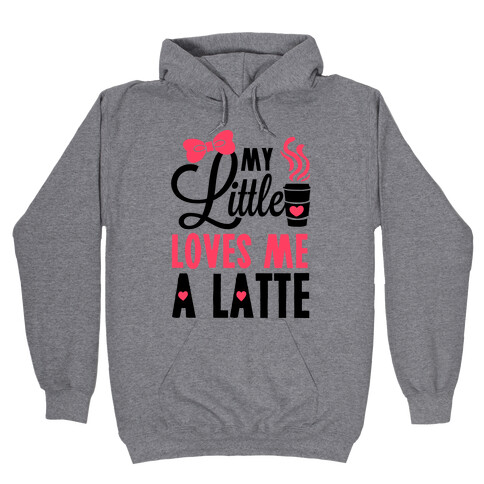 My Little Loves Me A Latte Hooded Sweatshirt