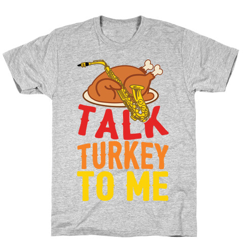 Talk Turkey To Me T-Shirt