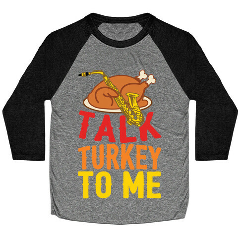 Talk Turkey To Me Baseball Tee
