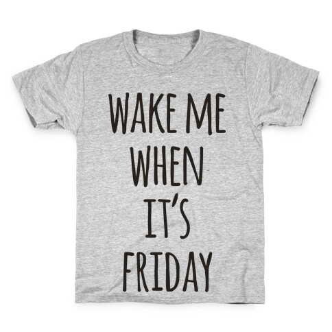 Wake Me When It's Friday Kids T-Shirt
