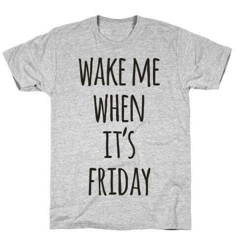Wake Me When It's Friday T-Shirt