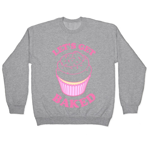 Let's Get Baked Pullover