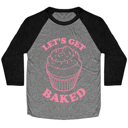 Let's Get Baked Baseball Tee