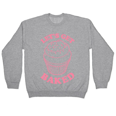 Let's Get Baked Pullover