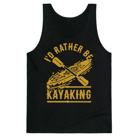 I'd Rather Be Kayaking Tank Top