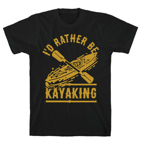 I'd Rather Be Kayaking T-Shirt