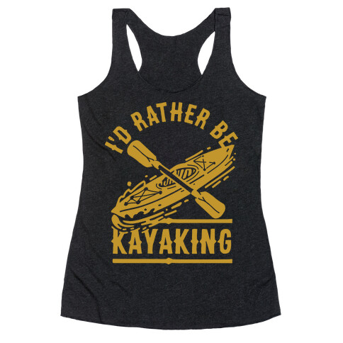 I'd Rather Be Kayaking Racerback Tank Top