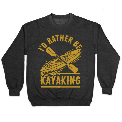 I'd Rather Be Kayaking Pullover