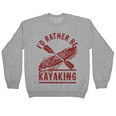 I'd Rather Be Kayaking Pullover