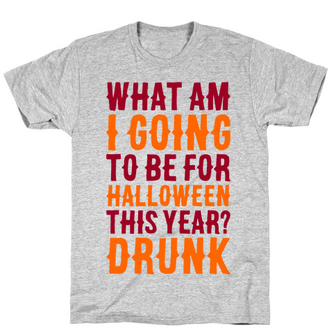 What Am I Going To Be For Halloween This Year? T-Shirt