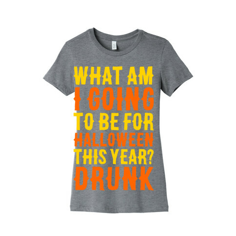 What Am I Going To Be For Halloween This Year? Womens T-Shirt