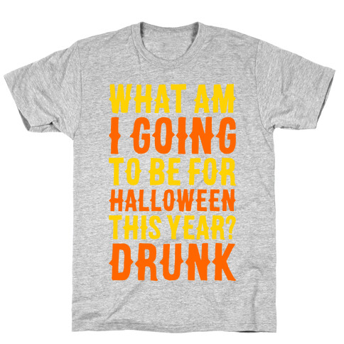 What Am I Going To Be For Halloween This Year? T-Shirt