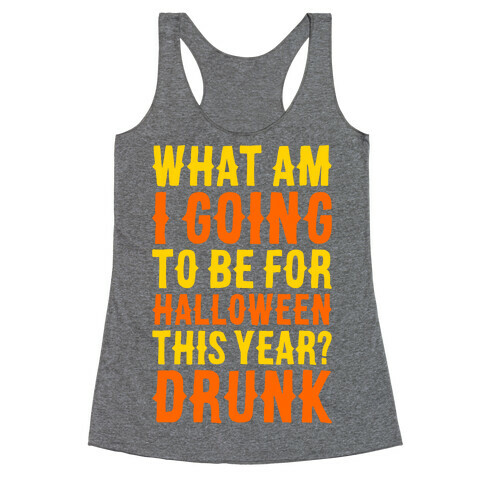 What Am I Going To Be For Halloween This Year? Racerback Tank Top
