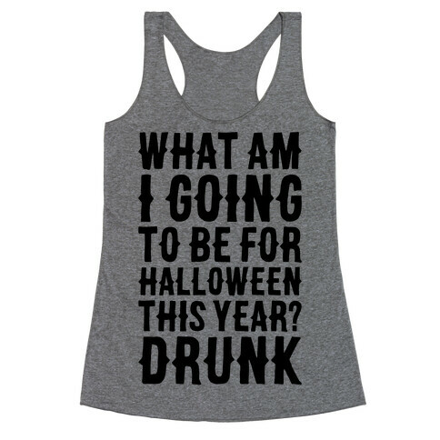 What Am I Going To Be For Halloween This Year? Racerback Tank Top