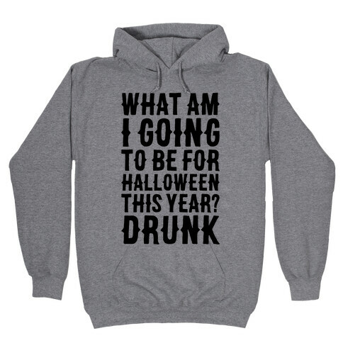 What Am I Going To Be For Halloween This Year? Hooded Sweatshirt