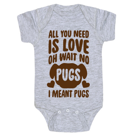 All You Need Is Pugs Baby One-Piece
