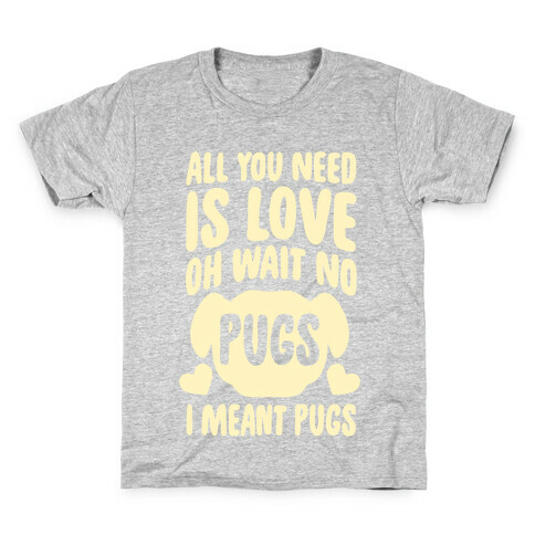 All You Need Is Pugs Kids T-Shirt