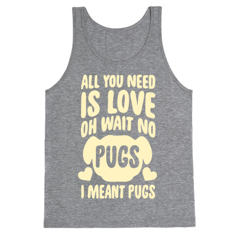 All You Need Is Pugs Tank Top