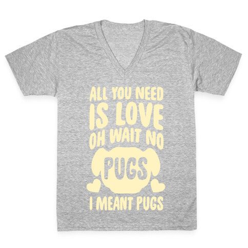All You Need Is Pugs V-Neck Tee Shirt