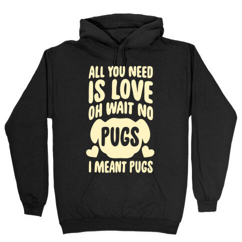 All You Need Is Pugs Hooded Sweatshirt