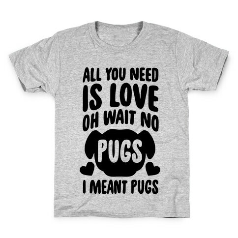 All You Need Is Pugs Kids T-Shirt