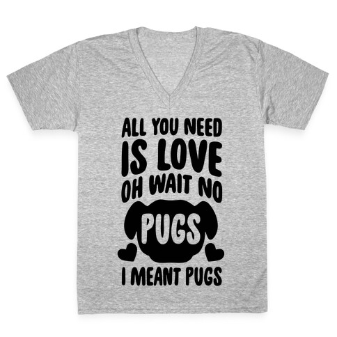 All You Need Is Pugs V-Neck Tee Shirt