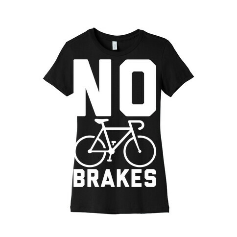 No Brakes Womens T-Shirt
