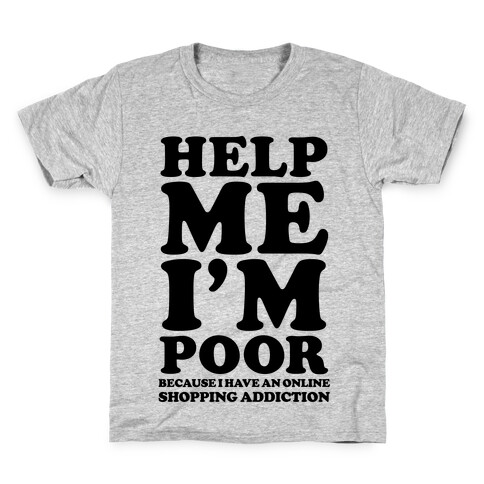 Help Me I'm Poor Because I Have an Online Shopping Addiction Kids T-Shirt