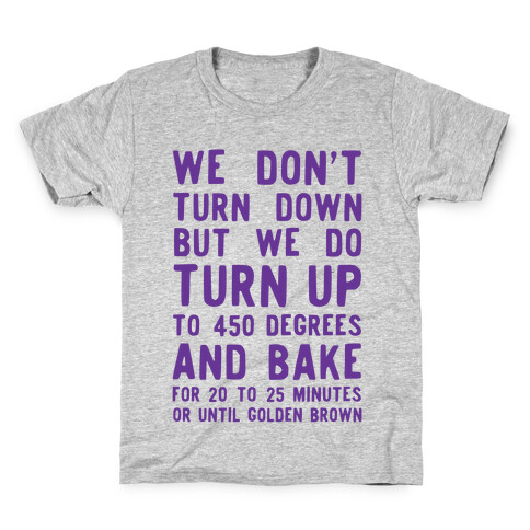 We Don't Turn Down We Turn Up to 450 Degrees Kids T-Shirt