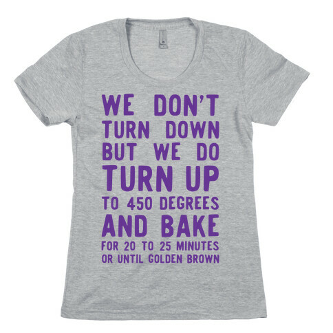 We Don't Turn Down We Turn Up to 450 Degrees Womens T-Shirt