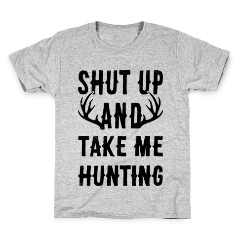 Shut Up And Take Me Hunting Kids T-Shirt