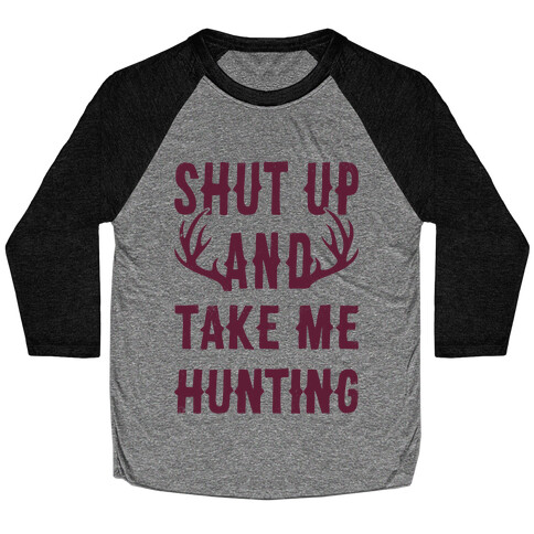 Shut Up And Take Me Hunting Baseball Tee