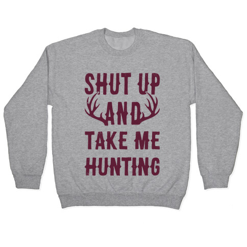 Shut Up And Take Me Hunting Pullover