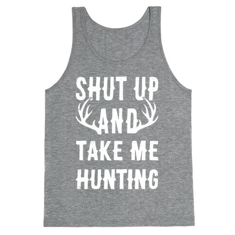 Shut Up And Take Me Hunting Tank Top