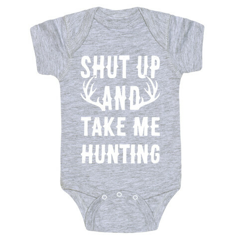 Shut Up And Take Me Hunting Baby One-Piece