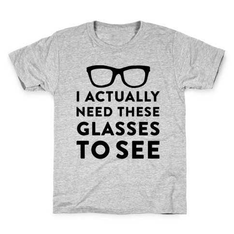 I Actually Need These Glasses To See Kids T-Shirt
