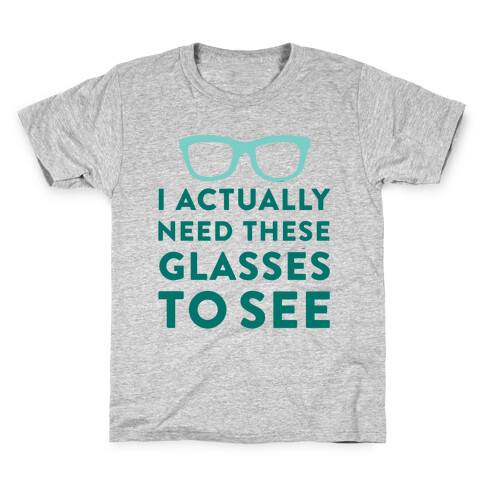 I Actually Need These Glasses To See Kids T-Shirt