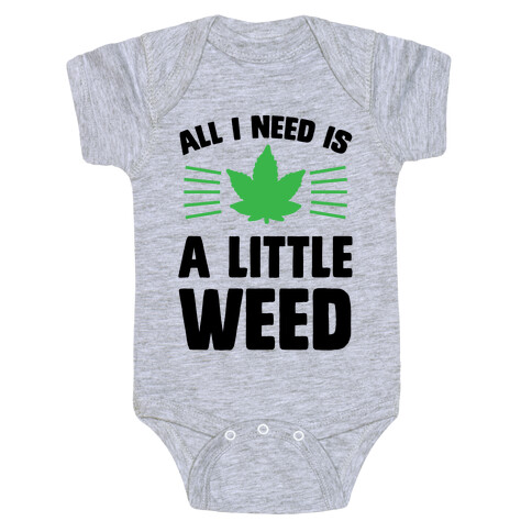 All I Need Is A Little Weed Baby One-Piece