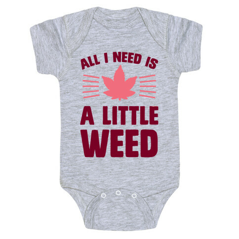 All I Need Is A Little Weed Baby One-Piece