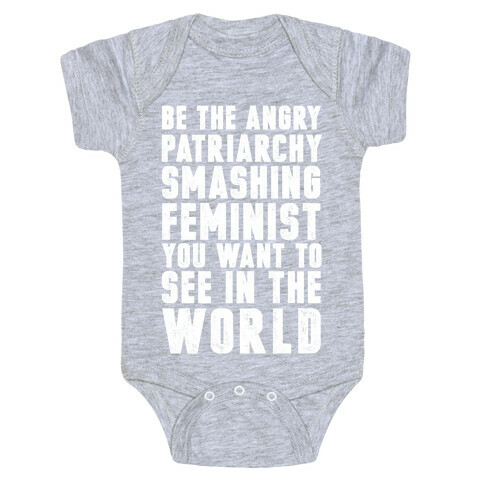 Be The Angry Patriarchy Smashing Feminist You Want To See In The World Baby One-Piece
