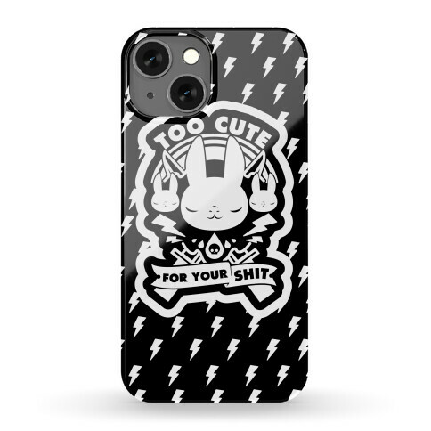 Too Cute For Your Shit Phone Case