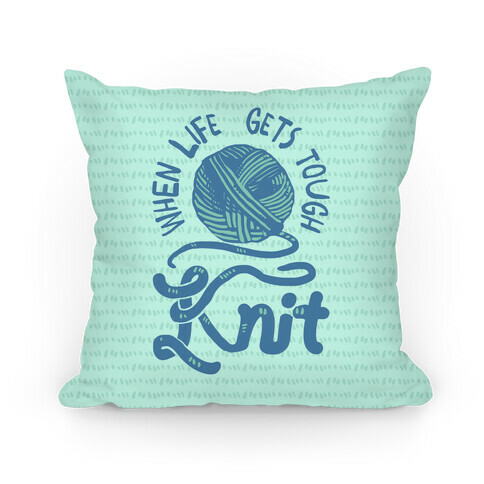 When Life Gets Tough Knit Pillow