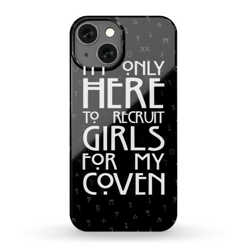 I'm Only Here to Recruit Girls for my Coven Phone Case