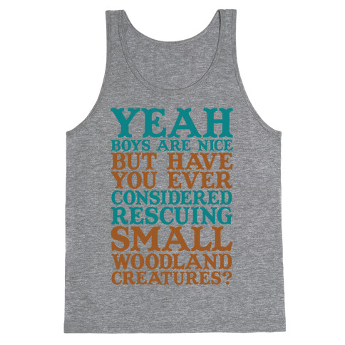 Yeah Boys Are Nice But Have You Ever Considered Rescuing Small Woodland Creatures Tank Top