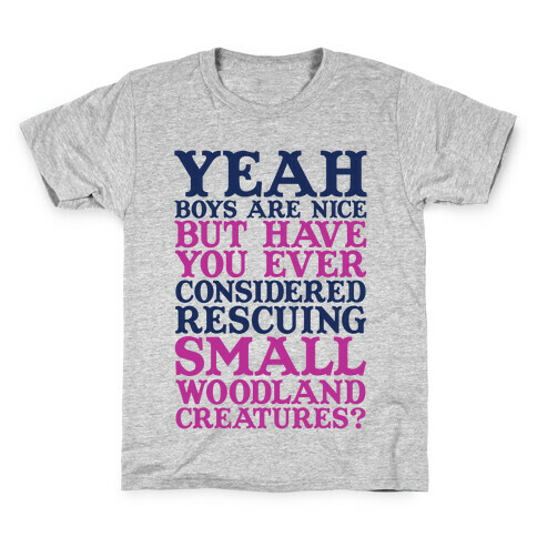 Yeah Boys Are Nice But Have You Ever Considered Rescuing Small Woodland Creatures Kids T-Shirt