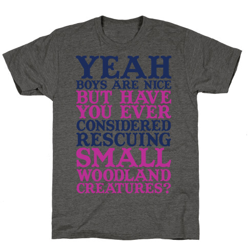 Yeah Boys Are Nice But Have You Ever Considered Rescuing Small Woodland Creatures T-Shirt