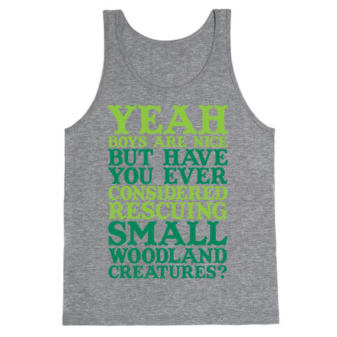 Yeah Boys Are Nice But Have You Ever Considered Rescuing Small Woodland Creatures Tank Top