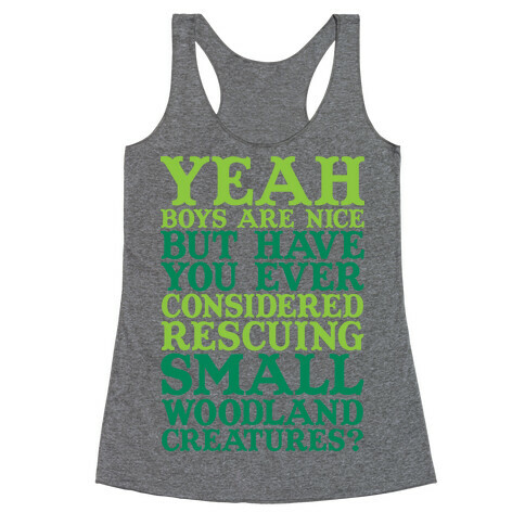 Yeah Boys Are Nice But Have You Ever Considered Rescuing Small Woodland Creatures Racerback Tank Top