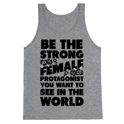 Be the Strong Female Protagonist You Want to See in the World Tank Top